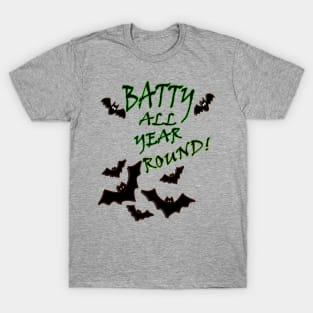 Funny Halloween Quote Batty All Year Round! Graphic Bat. Funny bat graphic design with the quote saying, BATTY ALL YEAR ROUND! T-Shirt